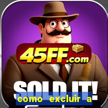 como excluir a conta do fortune tiger